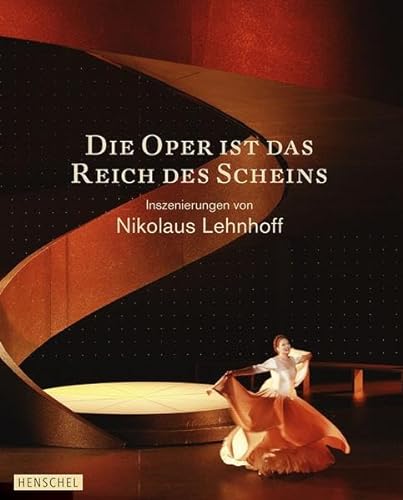 Die Oper ist das Reich des Scheins. Inszenierungen von Nikolaus Lehnhoff